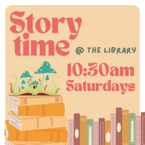 Story time at the library 10:30 am Saturdays